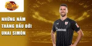 Những năm tháng đầu đời unai simón