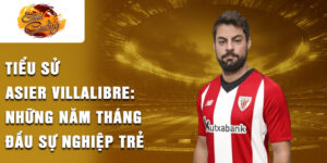 Tiểu sử asier villalibre: những năm tháng đầu sự nghiệp trẻ