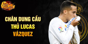 Chân dung cầu thủ lucas vázquez