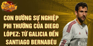 Con đường sự nghiệp phi thường của diego lópez: từ galicia đến santiago bernabéu