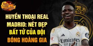 Huyền thoại real madrid: nét đẹp bất tử của đội bóng hoàng gia