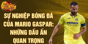 Sự nghiệp bóng đá của mario gaspar: những dấu ấn quan trọng
