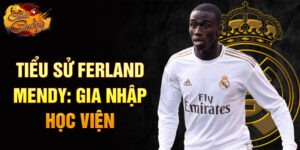Tiểu sử ferland mendy: gia nhập học viện