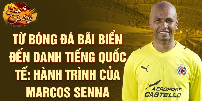 Từ Bóng đá Bãi biển đến Danh tiếng Quốc tế: Hành trình của Marcos Senna