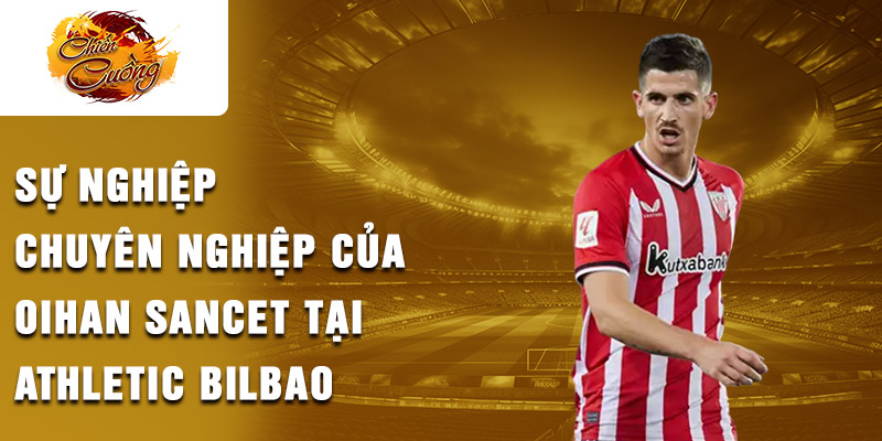 Sự nghiệp chuyên nghiệp của Oihan Sancet tại Athletic Bilbao