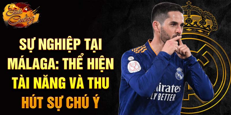 Sự nghiệp tại Málaga: thể hiện tài năng và thu hút sự chú ý