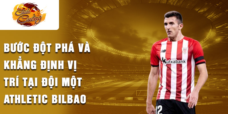 Bước đột phá và khẳng định vị trí tại đội một Athletic Bilbao