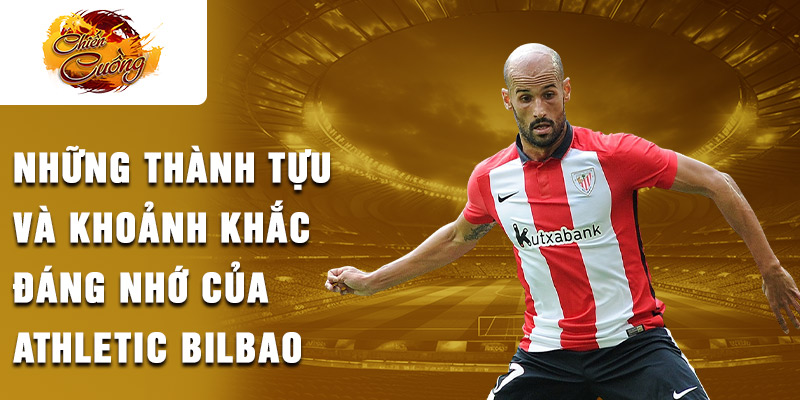 Những thành tựu và khoảnh khắc đáng nhớ của Athletic Bilbao