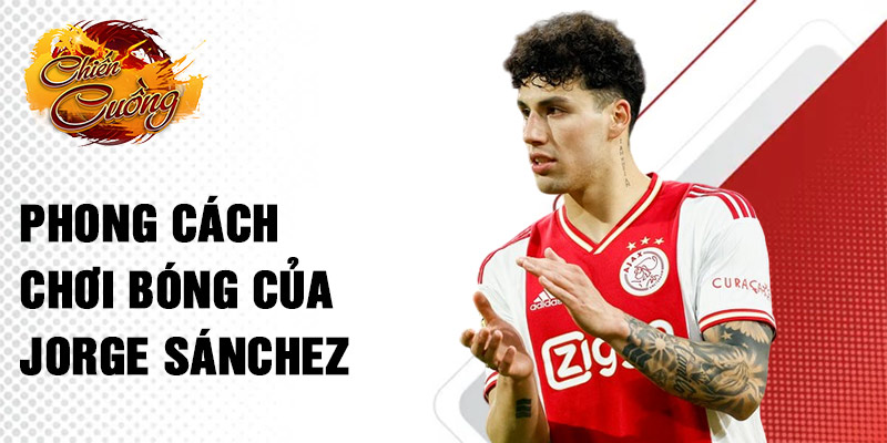 Phong cách chơi bóng của Jorge Sánchez