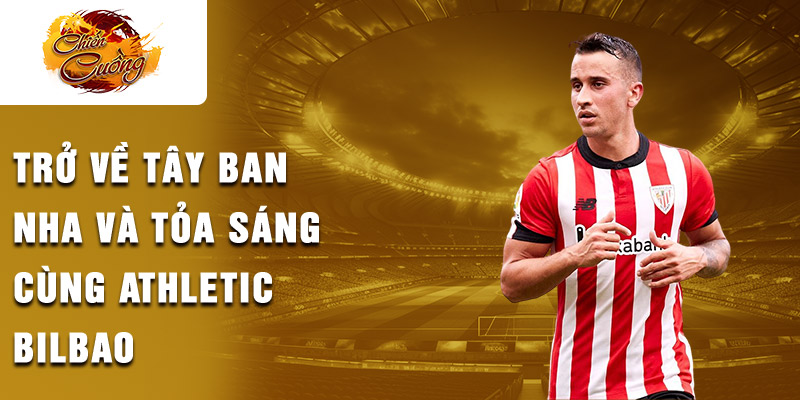 Trở về Tây Ban Nha và tỏa sáng cùng Athletic Bilbao