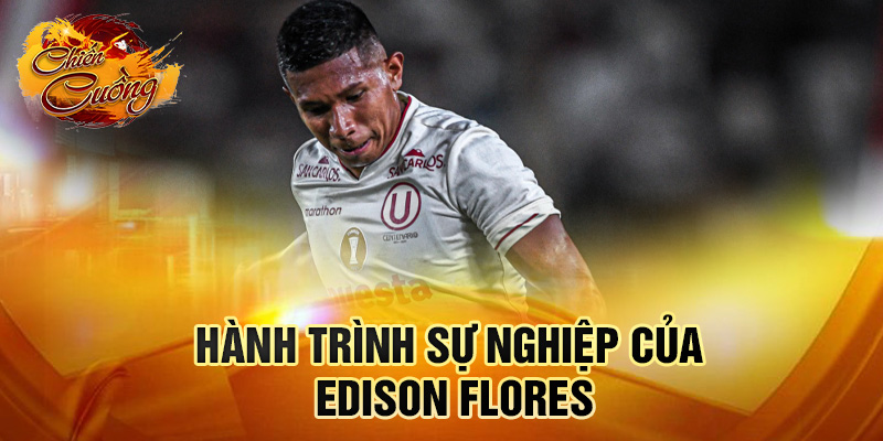 Hành trình sự nghiệp của Edison Flores