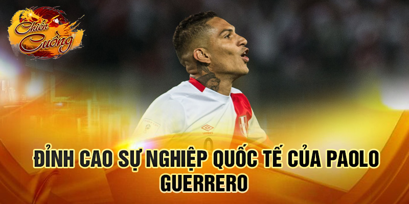 Đỉnh cao sự nghiệp quốc tế của Paolo Guerrero