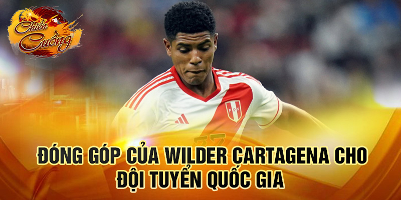 Đóng góp của Wilder Cartagena cho đội tuyển quốc gia